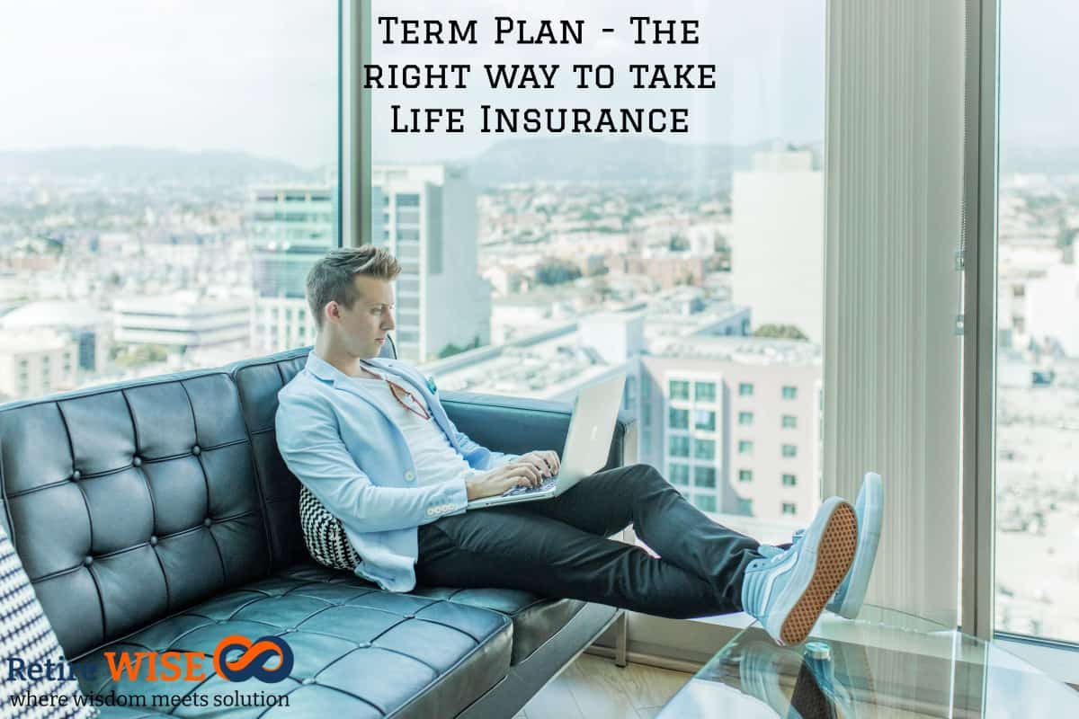 Term Plan - The right way to take Life Insurance