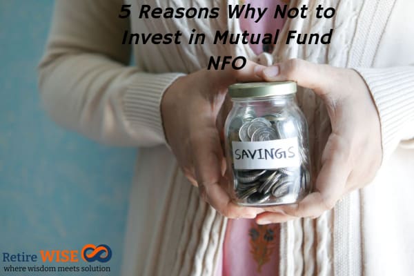 5 Reasons Why Not to Invest in Mutual Fund NFO