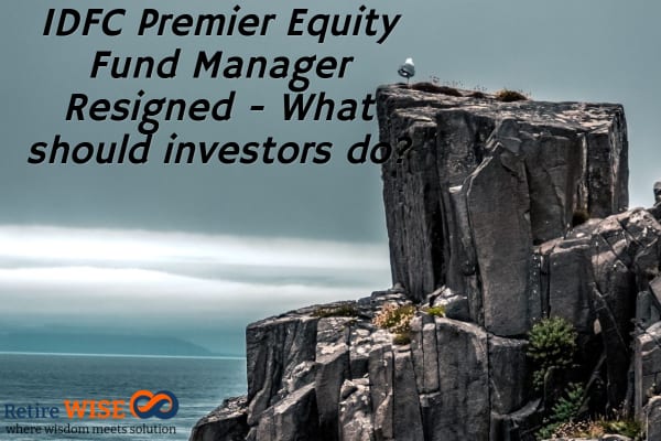 IDFC Premier Equity Fund Manager Resigned - What should investors do?