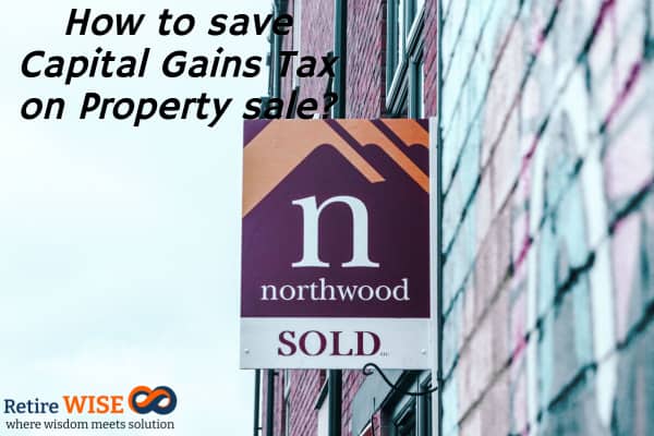 How to save Capital Gains Tax on Property sale?