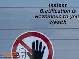 Instant Gratification is Hazardous to your Wealth