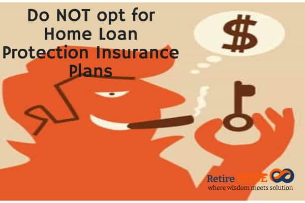 Do NOT opt for Home Loan Protection Insurance Plans