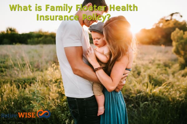 What is Family Floater Health Insurance Policy?