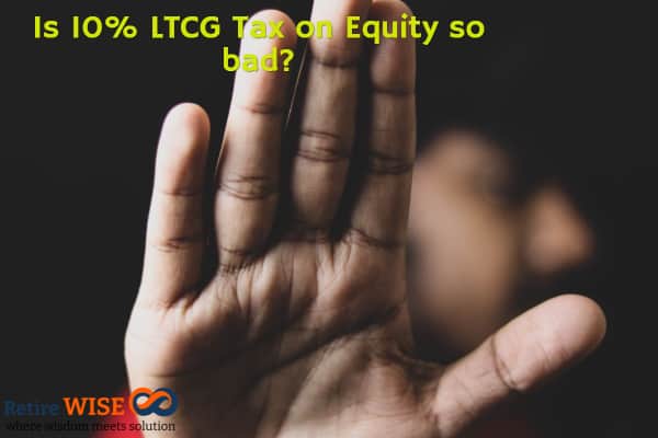 Is 10% LTCG Tax on Equity so bad?