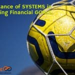 Importance of SYSTEMS in achieving Financial GOALS