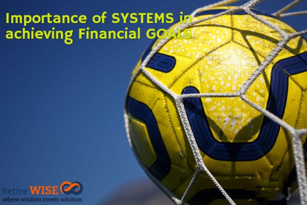 Importance of SYSTEMS in achieving Financial GOALS