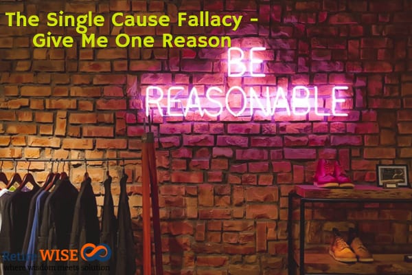 The Single Cause Fallacy - Give Me One Reason