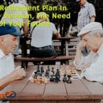 Best Retirement Plan In India - Pension, The Need Of Your Future