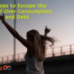 6 Steps to Escape the Race of Over Consumption and Debt