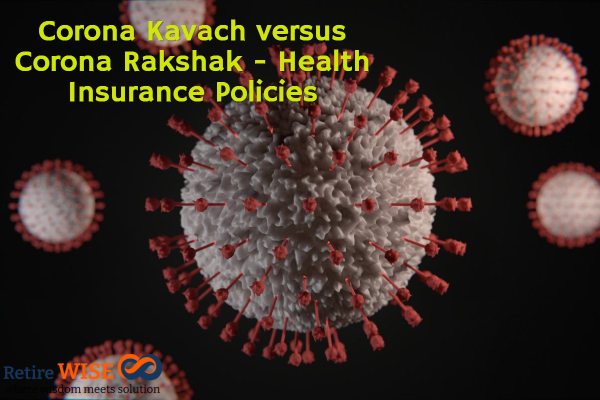 Corona Kavach versus Corona Rakshak - Health Insurance Policies