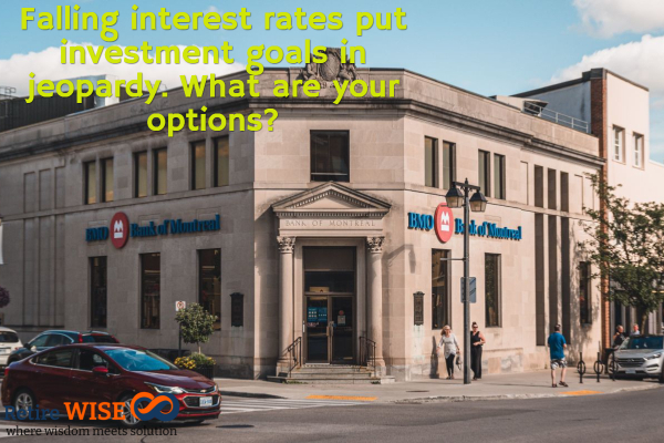 Falling interest rates put investment goals in jeopardy. What are your options?