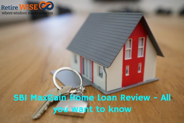 SBI MaxGain Home Loan Review - All you want to know
