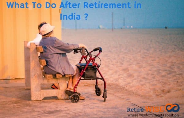 What To Do After Retirement in India ?