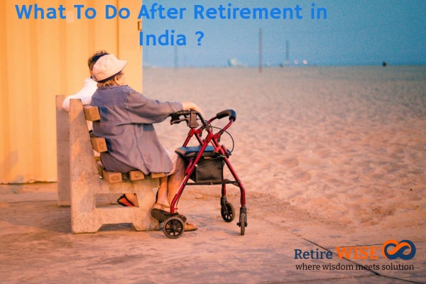 What To Do After Retirement in India ?