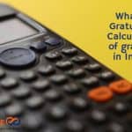 What is Gratuity & Calculation of gratuity in India?