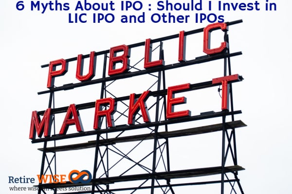 6 Myths About IPO : Should I Invest in LIC IPO and Other IPOs