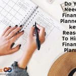 Do You Need a Financial Planner? 7 key Reasons To Hire A Financial Planner