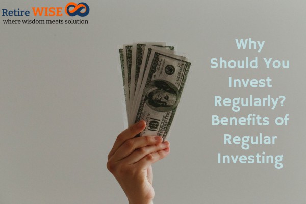 Why Should You Invest Regularly? Benefits of Regular Investing