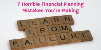 7 Horrible Financial Planning Mistakes You’re Making