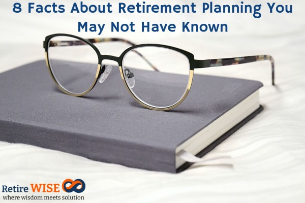 8 Facts About Retirement Planning You May Not Have Known