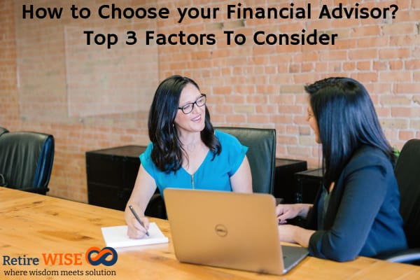 How to Choose your Financial Advisor? Top 3 Factors To Consider